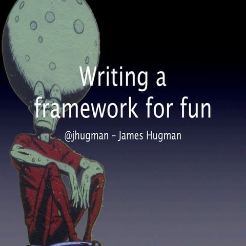 Writing Frameworks for Fun and Profit