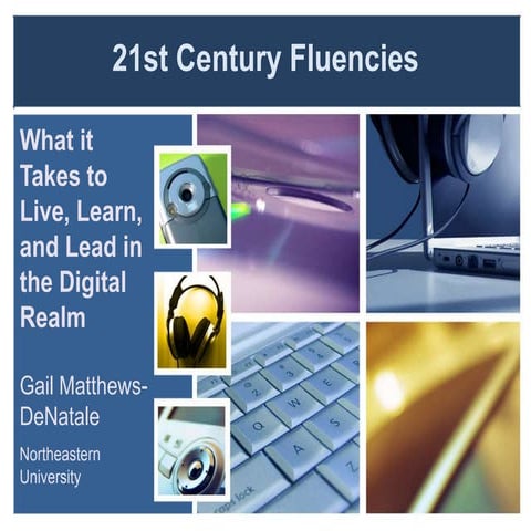 21st Century Fluencies: What it takes to live, learn, and lead in the digital...