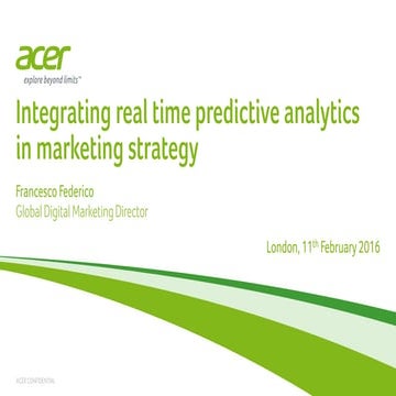 Francesco Federico, Acer: Integrating real time predictive analytics in marke...