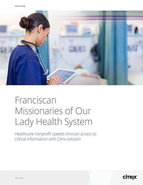 Franciscan Missionaries Of Our Lady Health System Inc Citrix Customer Story: Franciscan Missionaries of Our Lady Health