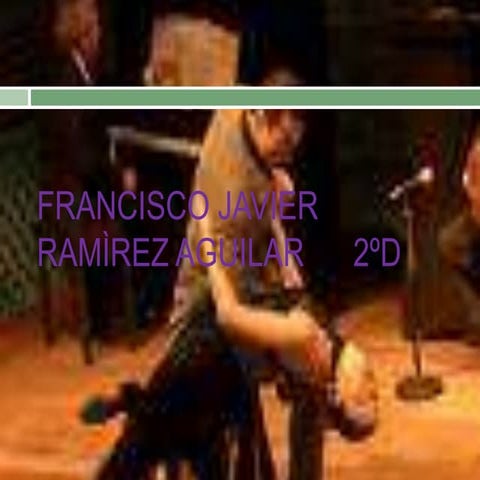 Francisco Javier RamìRez Aguilar      2ºD Tango PresentaciòN