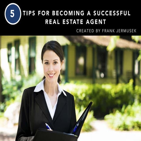 Frank Jermusek: 5 Tips for Becoming a Successful Real Estate Agent