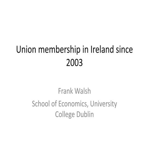 Frank Walsh, Assessing competing explanations for the decline in trade union ...