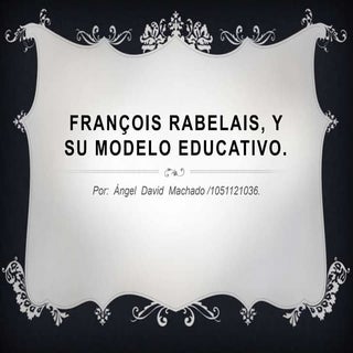 François rabelais, y su modelo educ...