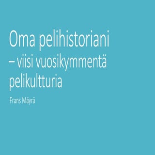 Frans Mäyrä: Oma pelihistoriani