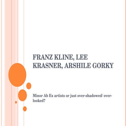 Franz Kline, Lee Krasner, Arshile Gorky