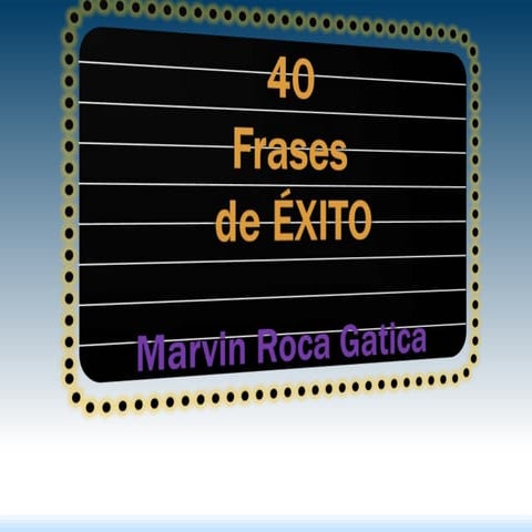 40 frases de Exito- Marvin Roca Gatica