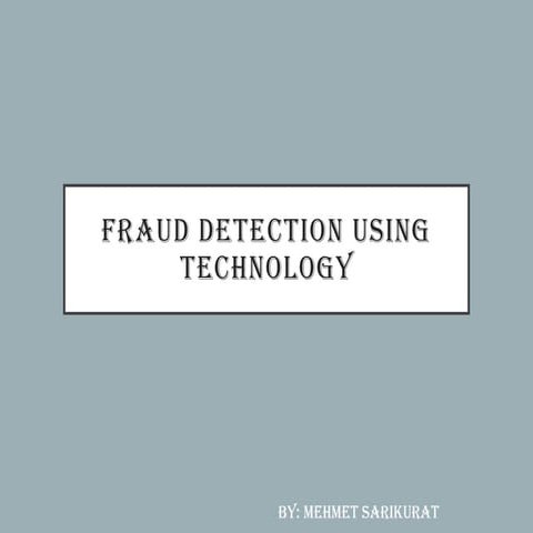 Fraud_Detection_Using_Technology_Presentation Mehmet sarikurat.pptx