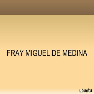 Fray miguel de medina (1)