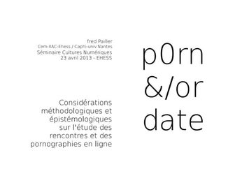 [Séminaire EHESS] Fred Pailler “Porno et/ou rencontre en ligne” (23 avril 201...