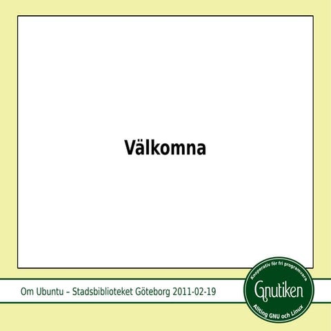 Föredrag om Ubuntu för Stadsbiblioteket Göteborg 2011 02-19