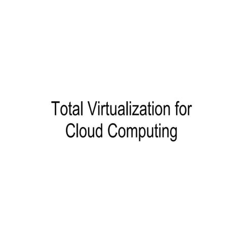 Fred wuensch   total virtualization and cloud computing