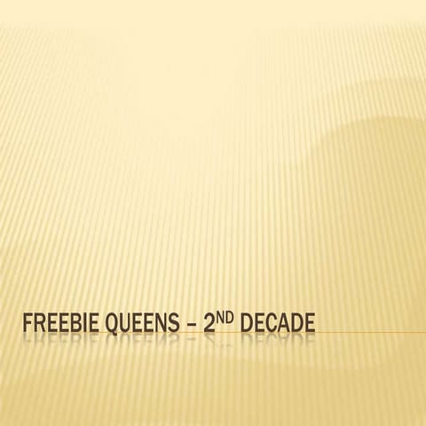 Freebie queens – 2nd decade