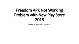 Freedom apk not working problem with new play store 2018
