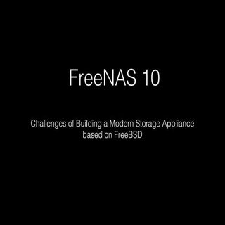 FreeNAS 10: Challenges of Building ...