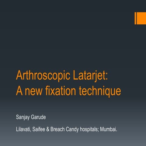 Arthroscopic Latarjet: A New Fixation Technique-Dr. Sanjay Garude