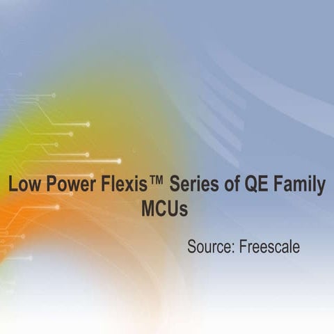 Low Power Flexis™ Series of QE Family MCUs 
