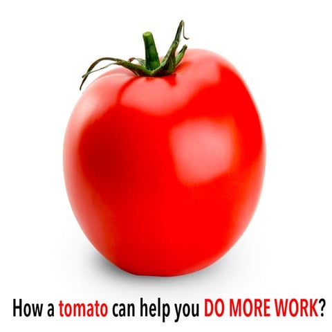How a tomato can help you DO MORE WORK?
