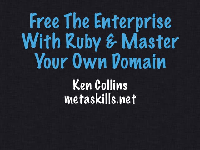 Free The Enterprise With Ruby & Master Your Own Domain