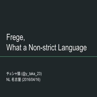 Frege, What a Non-strict Language