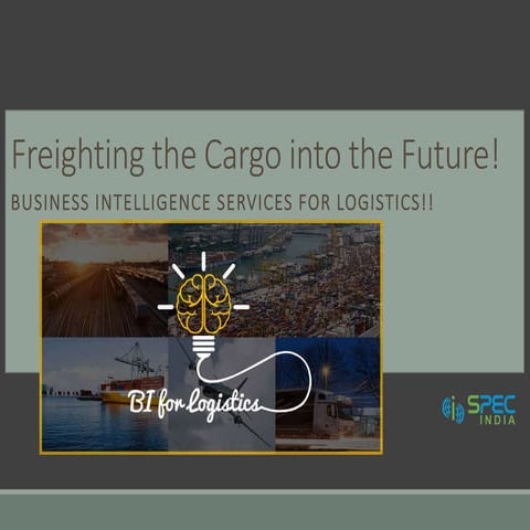 Freighting the Cargo into the Future! Business Intelligence Services for Logi...