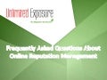 Frequently Asked Questions about Online Reputation Management