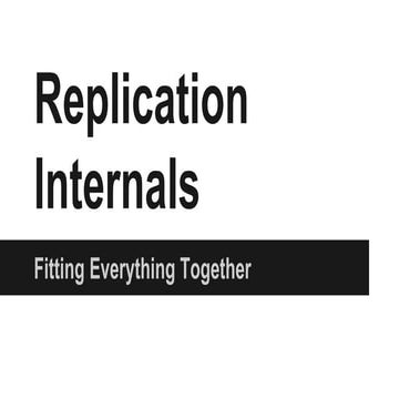 Replication Internals: Fitting Everything Together