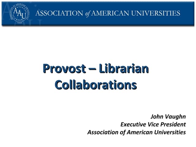 What Provosts Want Librarians to Know, John Vaughn, AAU