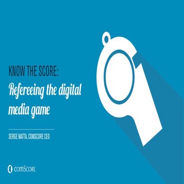 "Know the score: refereeing the digital media game" - comScore, Inc, Serge Matta