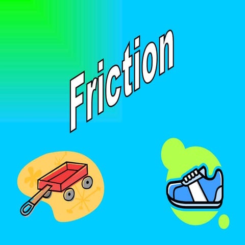 Friction