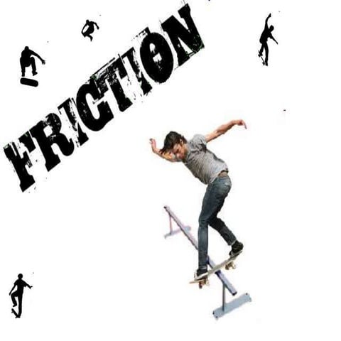 Friction