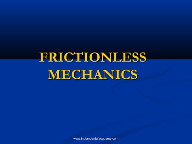 Friction less mechanics in orthodontics   /certified fixed orthodontic course...