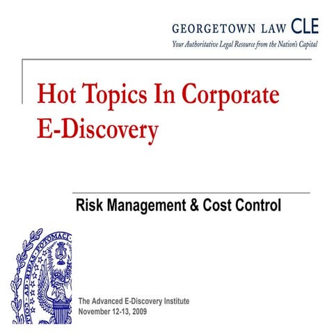 EDI 2009 Hot Topics In Corporate E-Discovery-Risk Managment and Cost Control
