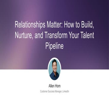 Relationships matter: How to build, nurture, and transform your talent pipeli...