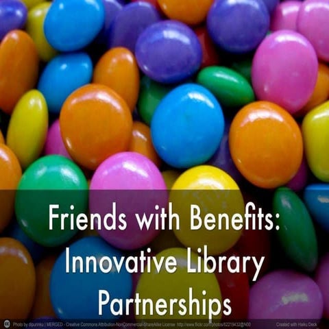 Friends with Benefits: Innovative Partnerships in Public Libraries