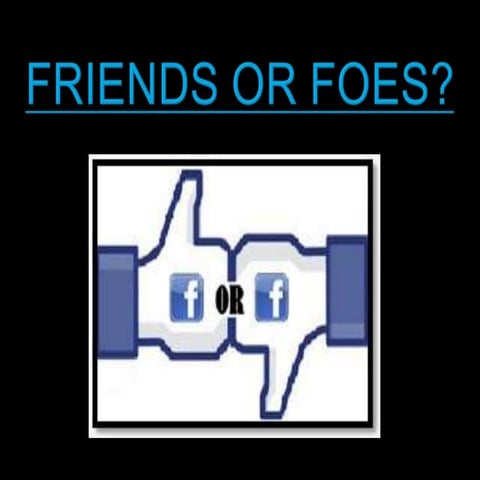 Friends or Foes - Draft Presentation