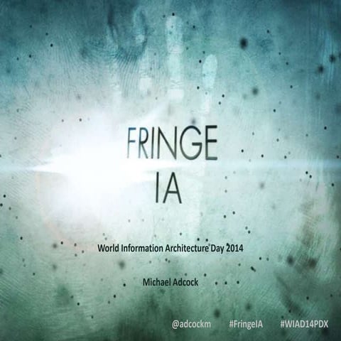 Fringe IA (World Information Architecture Day 2014)