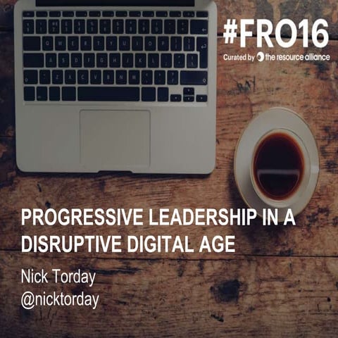 Progressive leadership in a disruptive digital age - #FRO16