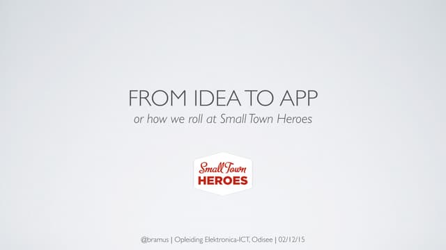 From Idea to App (or “How we roll a...