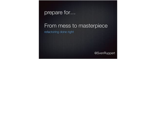 From Mess To Masterpiece - JFokus 2017