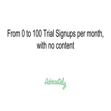 From 0 to 100 Trial Signups per Month, Without Content