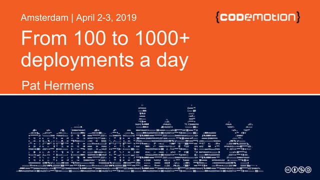 Pat Hermens - From 100 to 1,000+ deployments a day - Codemotion Amsterdam 2019
