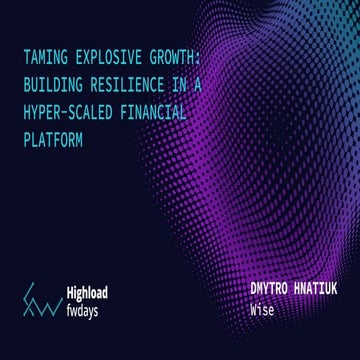 ''Taming Explosive Growth: Building Resilience in a Hyper-Scaled Financial Pl...