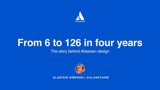 From 6 to 126 in 4 Years: The Story Behind Atlassian Design
