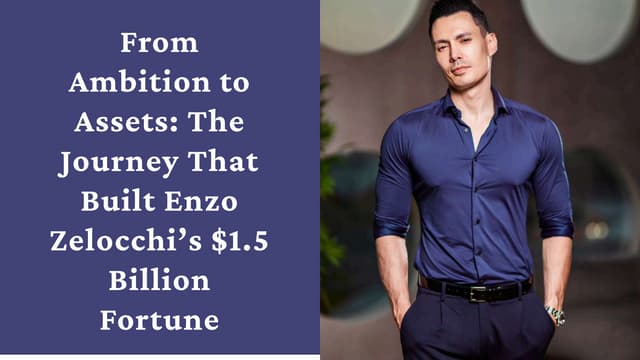 From Ambition to Assets The Journey That Built Enzo Zelocchi’s $1.5 Billion F...