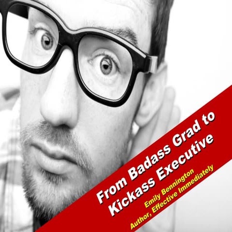 From badass  grad to worldclass exec