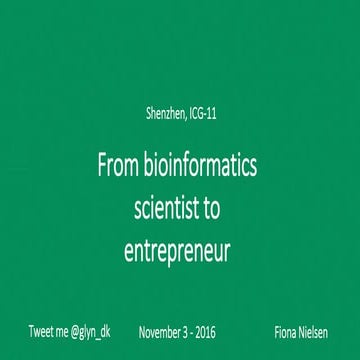 From bioinformatics scientist to entrepreneur - Women in Omics - ICG11 - 2016