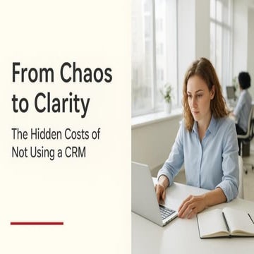 From Chaos to Clarity: How Organized CRM Systems Eliminate Hidden Costs ...