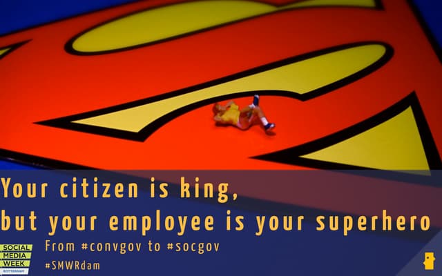 From #convgov to #socgov: citizen is king, but your employees are your superheroes!