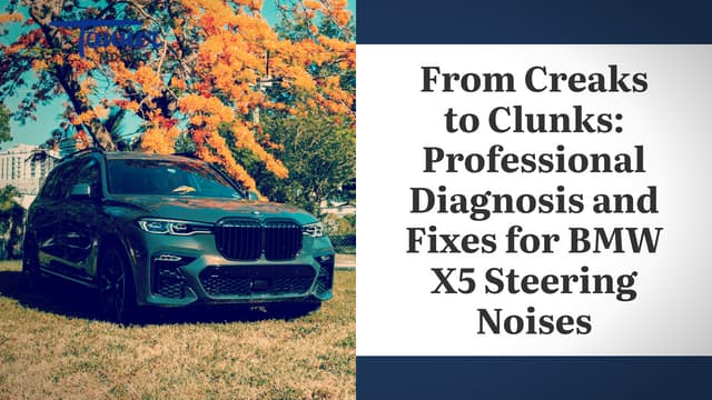 From Creaks to Clunks Professional Diagnosis and Fixes for BMW X5 Steering No...